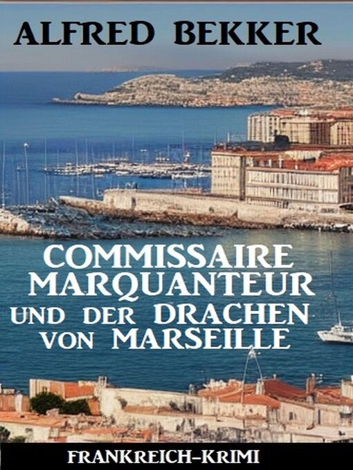 Title details for Commissaire Marquanteur und der Drachen von Marseille by Alfred Bekker - Available